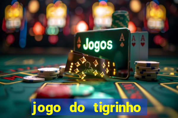 jogo do tigrinho ganha dinheiro mesmo